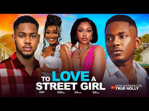 TO LOVE A STREET GIRL - (NEW MOVIE) - TIMINI EGBUSON, CLINTON JOSHUA - 2025 LATEST EXCLUSIVE MOVIES