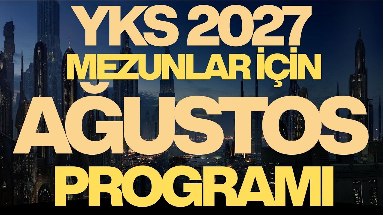 YKS 2027 MEZUNLAR İÇİN AĞUSTOS PROGRAMI