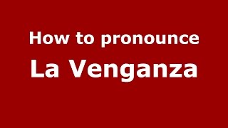 How to pronounce La Venganza