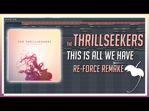 The Thrillseekers - This Is All We Have [FL Studio Remake]