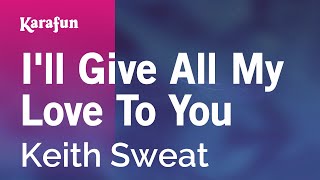 Karaoke I'll Give All My Love To You - Keith Sweat *