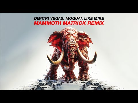 Dimitri Vegas, MOGUAI, Like Mike - Mammoth (MatricK Remix)