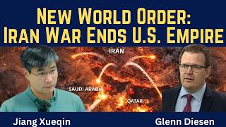 Jiang Xueqin: New World Order - Iran War Ends U.S. Empire