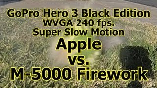 GoPro Hero 3 Black Edition WVGA 240 fps. Super Slow Motion Apple vs. M-5000 Firework