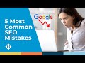 The 5 Most Common Search Engine Optimization (SEO) Mistakes