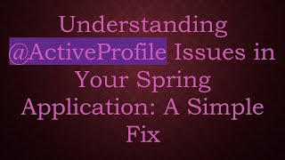 Download the video "Understanding -ActiveProfile Issues in Your Spring Application: A Simple Fix"