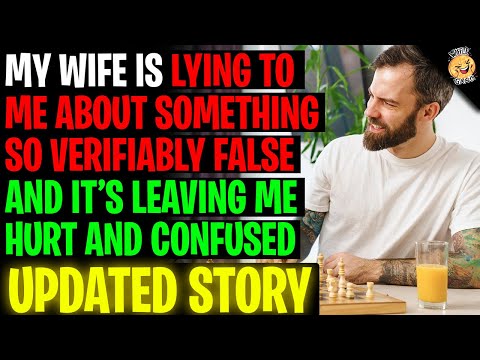 My Wife Is Lying To Me About Something SO Verifiably False Leaving Me Confused r/Relationships