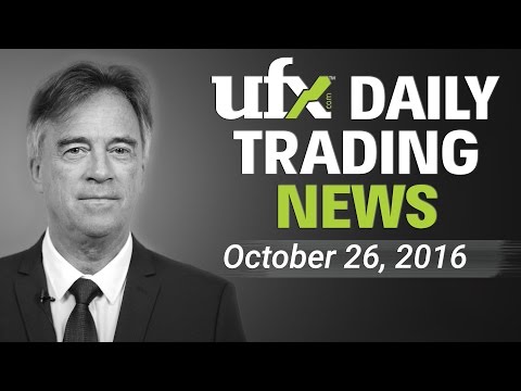 UFX Daily Forex Currency Trading News 26-October-2016