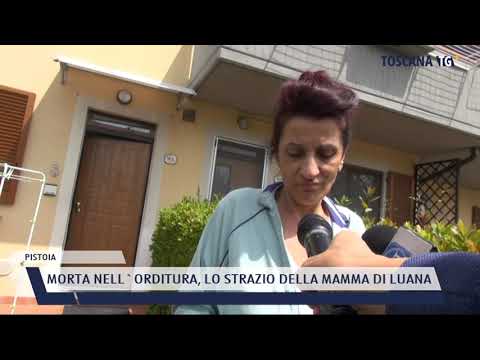 2021-05-04 PISTOIA - MORTA NELL'ORDITURA, LO STRAZIO DELLA MAMMA DI LUANA