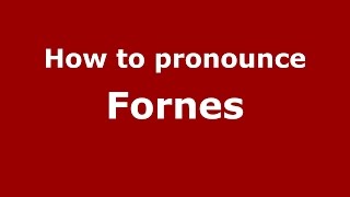 How to pronounce Fornes