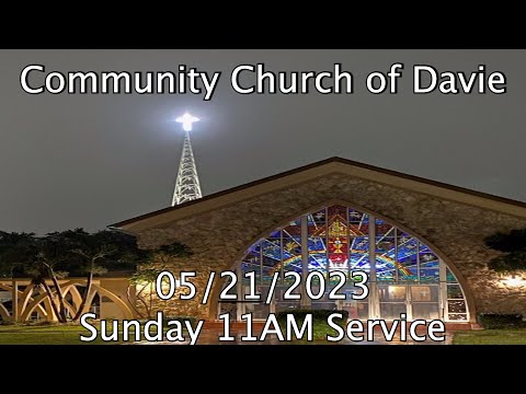 Community Church of Davie 05/21/2023 11 AM Traditional Worship Service
