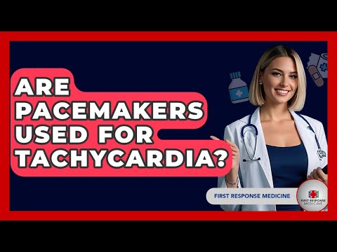 Are Pacemakers Used For Tachycardia? - First Response Medicine