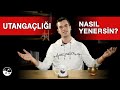 UTANGAÇLIĞI YENMENİN YOLLARI