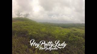 Hey Pretty Lady - Tim Balajadia