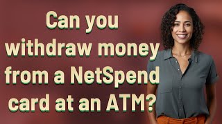 Can you withdraw money from a NetSpend card at an ATM