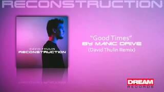 &quot;Good Times&quot; by Manic Drive (David Thulin Remix) | New album, Reconstruction Out Now