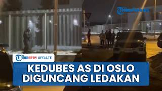 Ledakan Guncang Kedubes AS di Oslo saat Perang Iran Berlanjut, Polisi Kerahkan Drone dan Helikopter