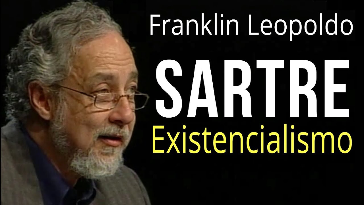 Sartre e o Existencialismo • Franklin Leopoldo e Silva