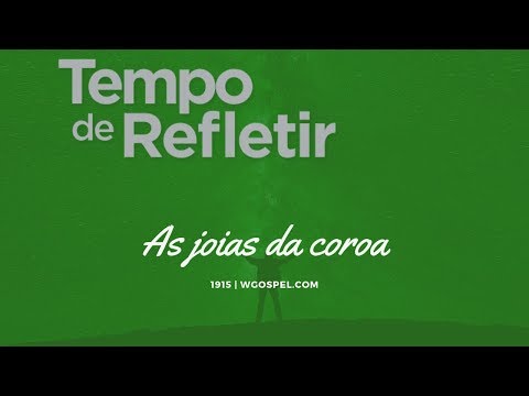 Tempo de Refletir 1915 - As joias da coroa