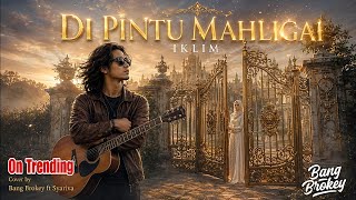 Download lagu AUTO BAPER MERINDING! 🥀 Di Pintu Mahligai - IKLIM | Cover Pop Melayu Bang Brokey ft Syariva mp3
