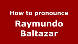 How to pronounce Raymundo Baltazar