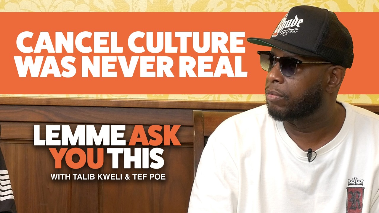 Cancel Culture Was Never Real - Lemme Ask You This With Talib Kweli & Tef Poe