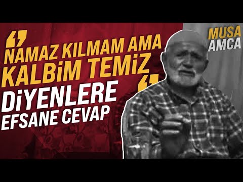 NAMAZ KILMAM AMA KALBİM TEMİZ DİYENLERE EFSANE CEVAP | Musa Amca