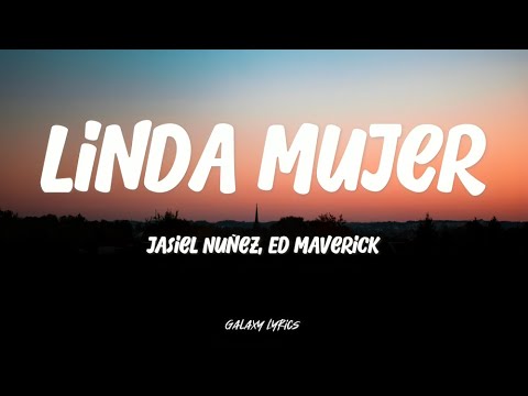 Jasiel Nuñez, Ed Maverick - Linda Mujer (LETRA) 🎵