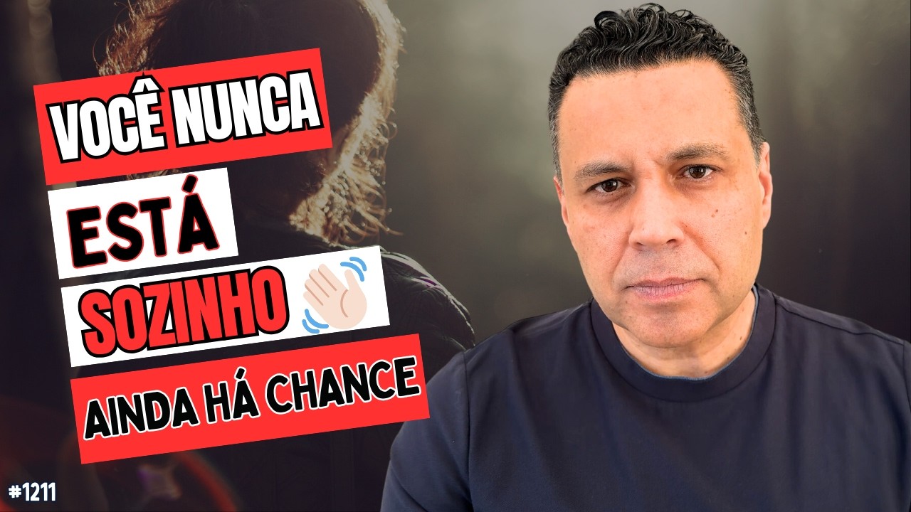 VOCÊ NUNCA ESTÁ SOZINHO 👋🏻 AINDA HÁ CHANCE | #1211
