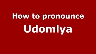 How to pronounce Udomlya