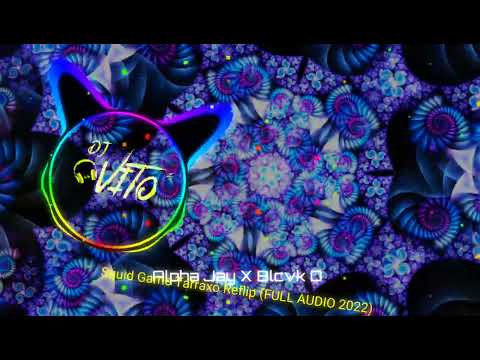 Alpha Jay ✖ Blcvk D - Squid Game Tarraxo Reflip (FULL AUDIO 2022)