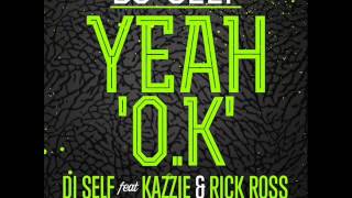 DJ Self - Yeah Ok Ft. Kazzie & Rick Ross