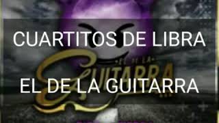 CUARTITOS DE LIBRA ( LETRA ) - EL DE LA GUITARRA