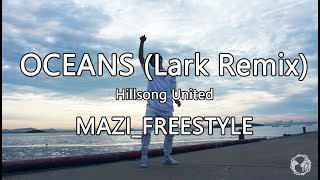 Oceans (Lark Remix) - Hillsong United / MAZI FREESTYLE DANCE