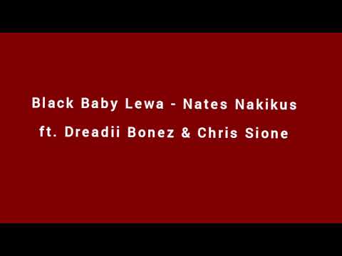 Black Baby Lewa - Nates Nakikus ft. Dreadii Bonez & Chris Sione [Audio]
