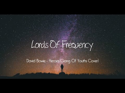 David Bowie - Heroes (Gang Of Youths Cover)
