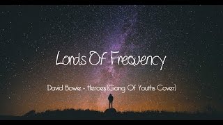 David Bowie - Heroes (Gang Of Youths Cover)