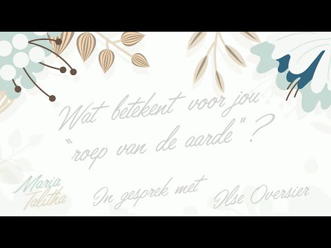 Maria Talitha| Ilse Oversier| Wat betekent voor jou "roep van de aarde"?
