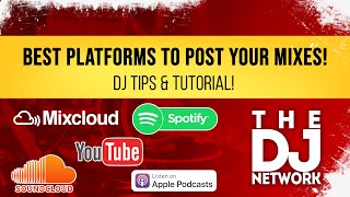 DJ TIPS & TUTORIAL - BEST Platforms To Post DJ MIXES (SoundCloud, Spotify, Apple, YouTube, Mixcloud)