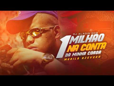 Murilo Azevedo - 1 Milhão Na Conta da Minha Coroa (DJ Aladin GDB)  2K87