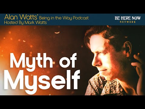 Alan Watts: Myth of Myself – Being in the Way Podcast Ep. 24 – Hosted by Mark Watts