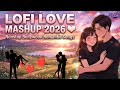 Nonstop LOFI Bollywood Mashup 2026 Slowed Reverb Hindi Songs Late Night Drive Vibes