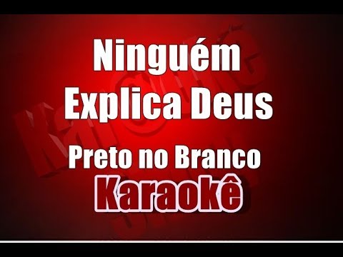 Ninguém Explica Deus - Preto no Branco - Karaokê