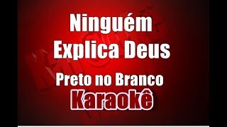 Ninguém Explica Deus - Preto no Branco - Karaokê