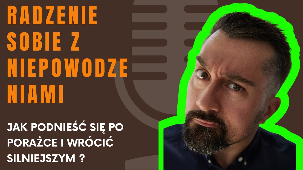 Radzenie sobie z niepowodzeniami: jak podnieść się po porażce i wrócić silniejszym ?
