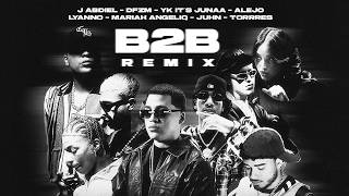 B2B Remix - J Abdiel, DFZM, YK It's Junaa, Alejo, Lyanno, Mariah Angeliq, JHUN, TORRRES 🅱️2️⃣🅱️