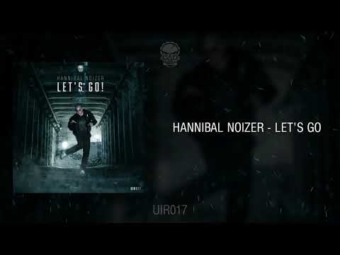 Hannibal Noizer - Let's Go [UIR017] Preview