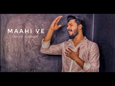 Kashif Ali Baber | Maahi Ve | Additional Lyrics By Kashif Ali Baber