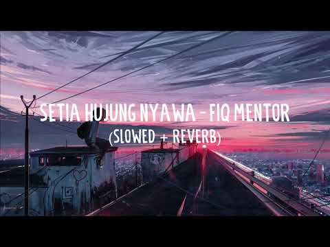 setia hujung nyawa - fiq mentor (slowed + reverb)