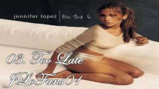 Jennifer Lopez - 03. Too Late ( Sing Along )